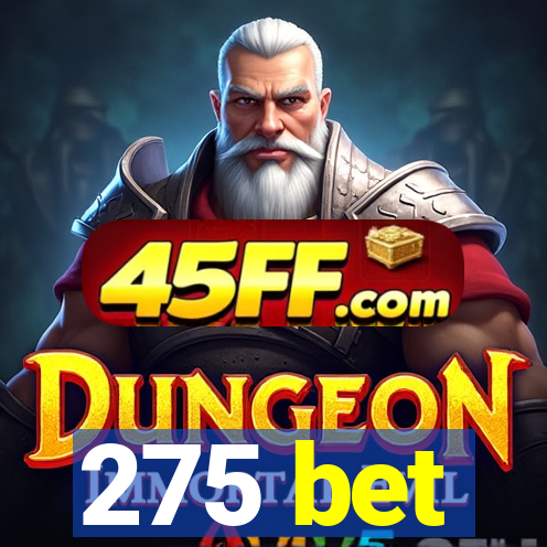 275 bet